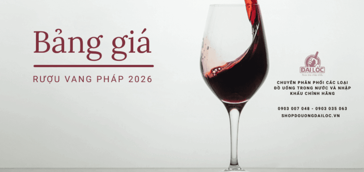 Tham khảo ngay bảng giá rượu vang Pháp 2026 tại Shop Đồ Uống Đại Lộc.