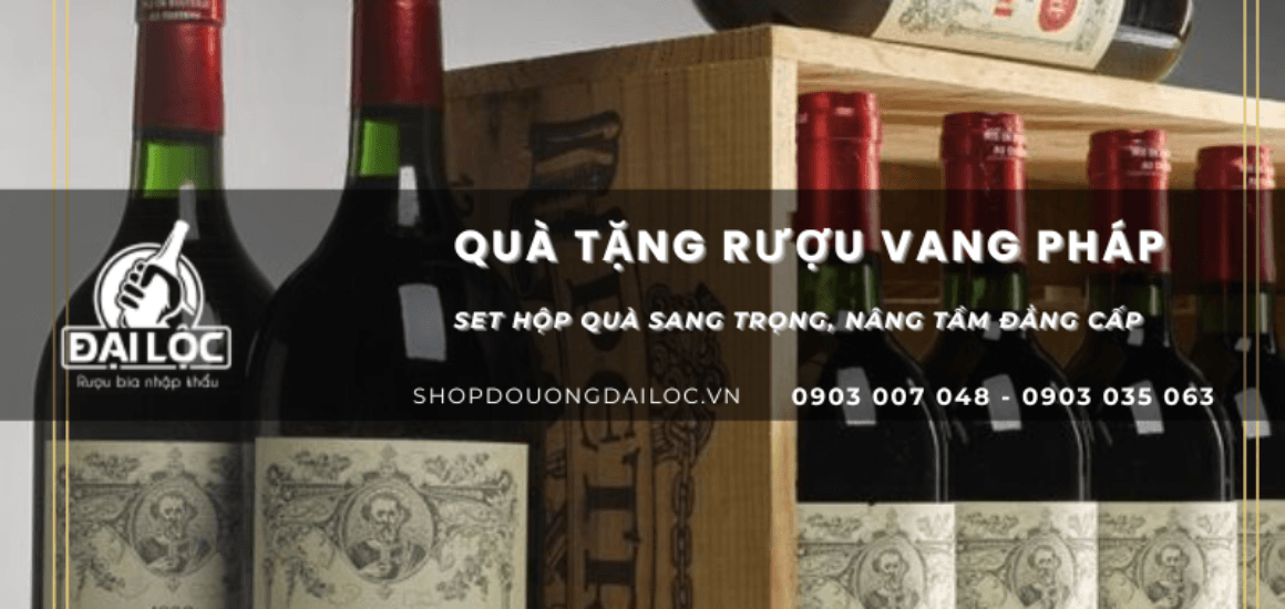 Shop Đồ Uống Đại Lộc cung cấp các set hộp quà rượu vang Pháp nhập khẩu chính hãng