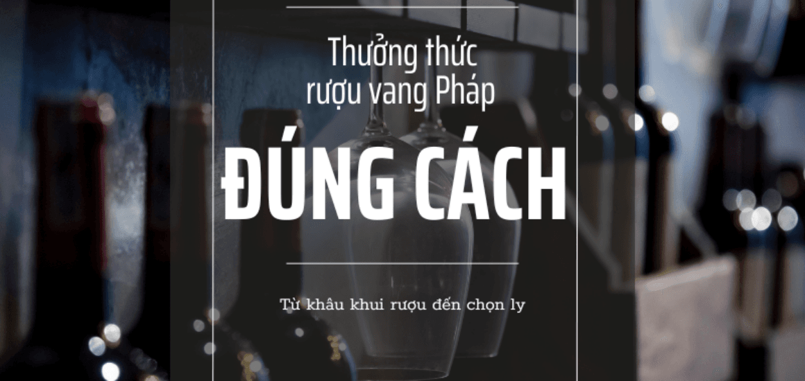 Hướng dẫn cách khui, chọn ly và quy trình 5S giúp bạn cảm nhận trọn vẹn vị ngon của rượu vang Pháp.