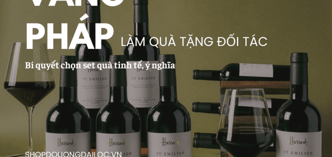 Khám phá nghệ thuật chọn vang Pháp làm quà tặng đối tác