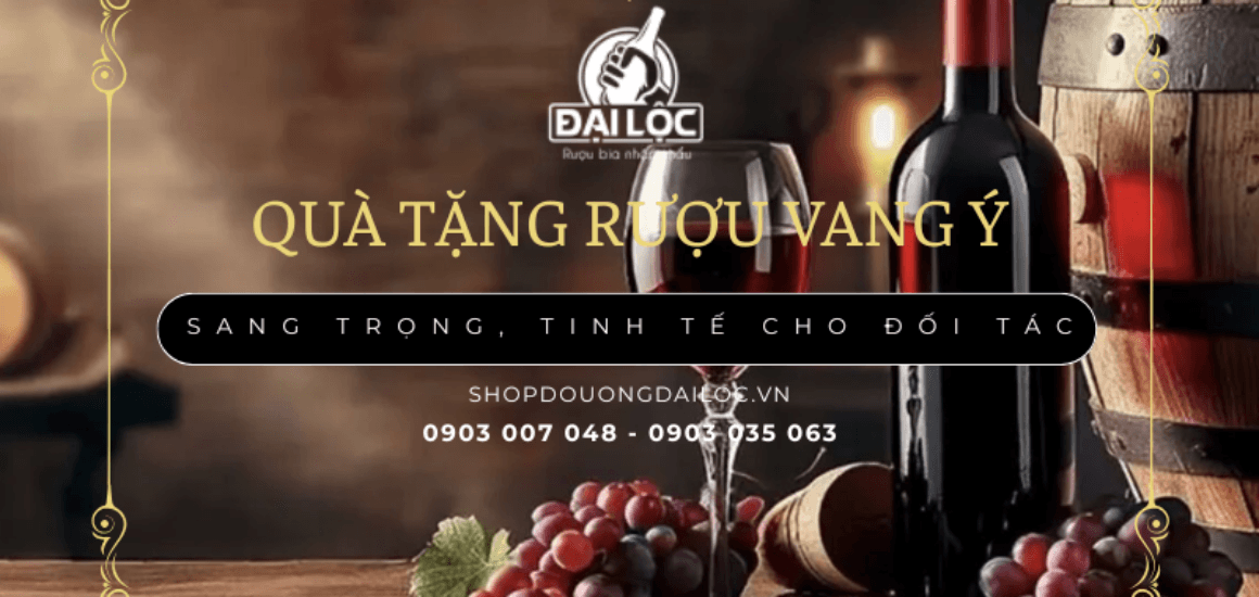 Khám phá top các dòng rượu vang Ý nhập khẩu bán chạy nhất tại Shop Đồ Uống Đại Lộc