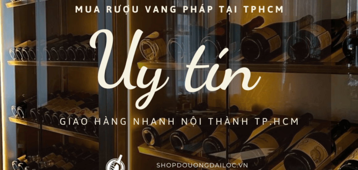 Địa chỉ mua rượu vang Pháp tại TPHCM chính hãng 100%