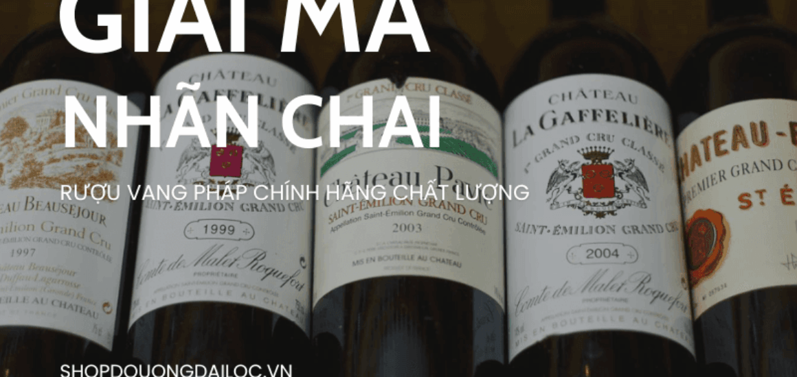 Hướng dẫn chi tiết cách đọc nhãn chai để mua đúng rượu vang pháp chính hãng chất lượng