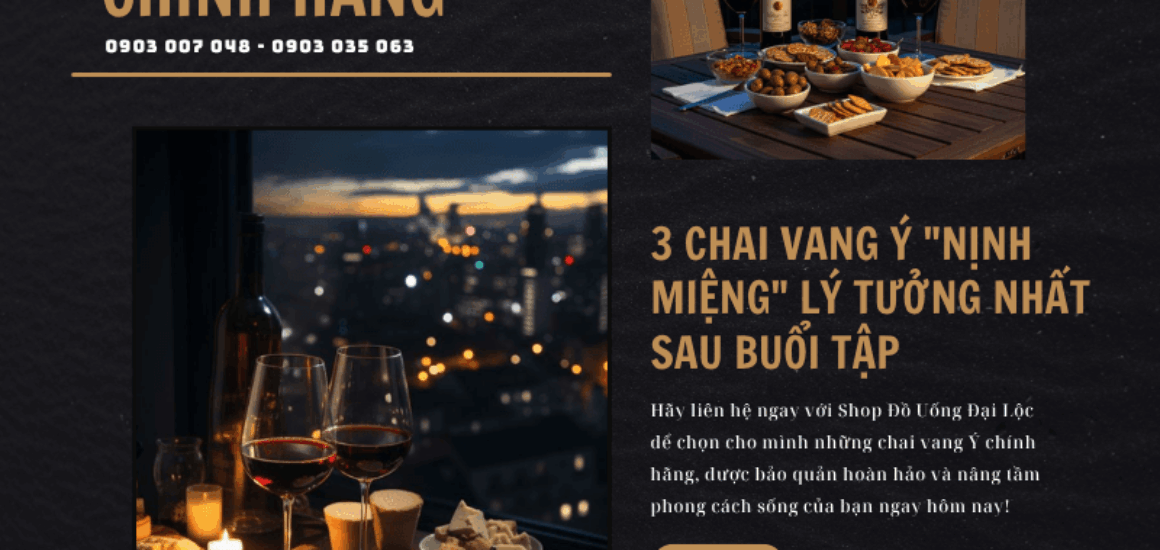 Khám phá lý do 1 ly rượu vang Ý mượt mà là phần thưởng hoàn hảo sau buổi tập tối. Shop Đại Lộc Phú Nhuận cung cấp vang Ý chính hãng, giao lạnh hỏa tốc 2h.