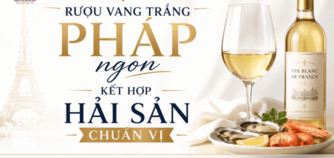 Bí quyết chọn rượu vang trắng Pháp ngon phối mồi hải sản sống, sốt bơ tỏi chuẩn vị Sommelier 2026 tại Đồ Uống Đại Lộc
