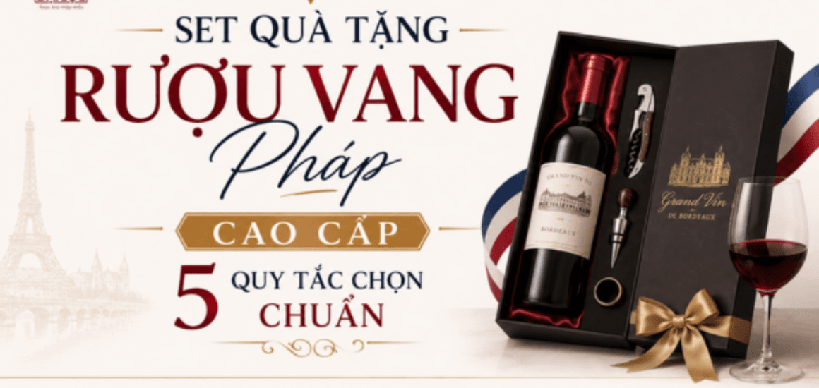 Bỏ túi 5 quy tắc chọn set quà tặng rượu vang Pháp cao cấp cho doanh nghiệp. Hướng dẫn chọn phân hạng, hộp gỗ sang trọng và nhận chiết khấu tốt nhất 2026.