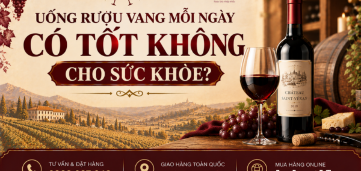 Uống rượu vang mỗi ngày có tốt không cho sức khỏe? Bật mí lợi ích tim mạch, liều lượng chuẩn rượu vang đỏ hầm lạnh 2026.